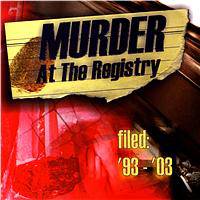 Murder At The Registry : Filed '93-'03